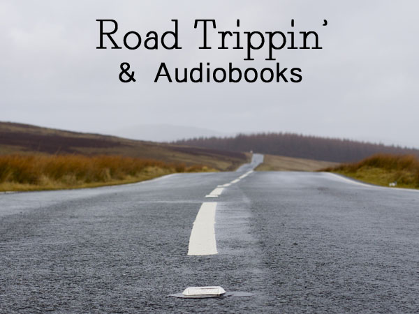 Road Trippin’ With Audiobooks