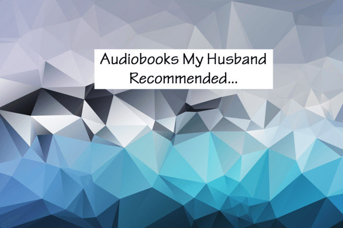 3 Audio Books My Husband Convinced Me To Listen To